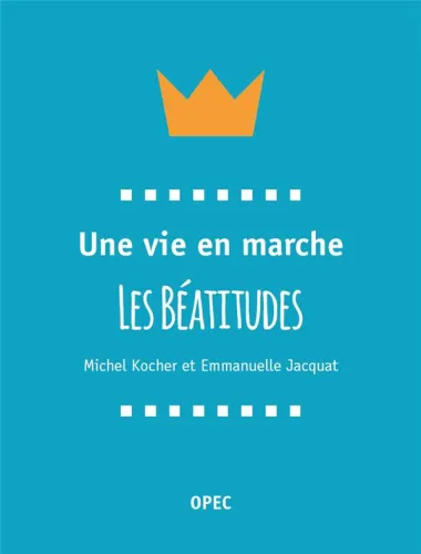Une vie en marche - Les Béatitudes
