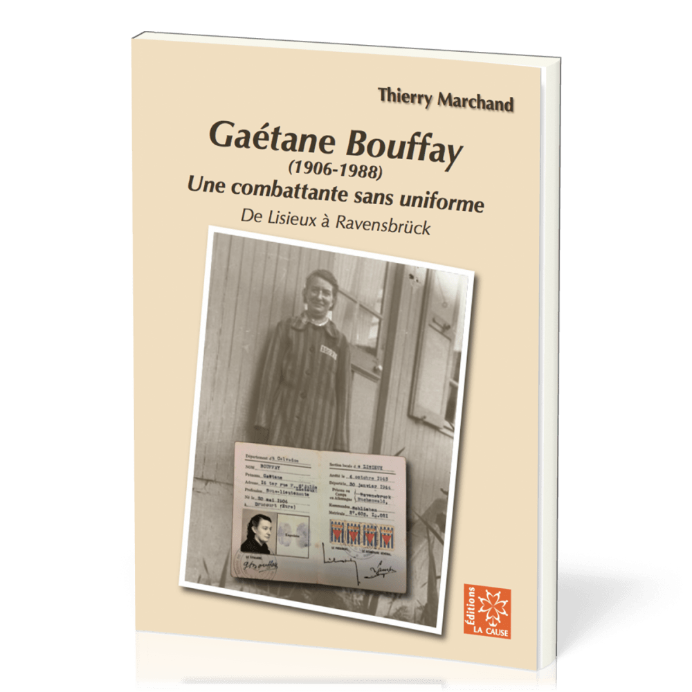 Gaétane Bouffay (1906 - 1988) - Une combattante sans uniforme, de Lisieux à Ravensbrück