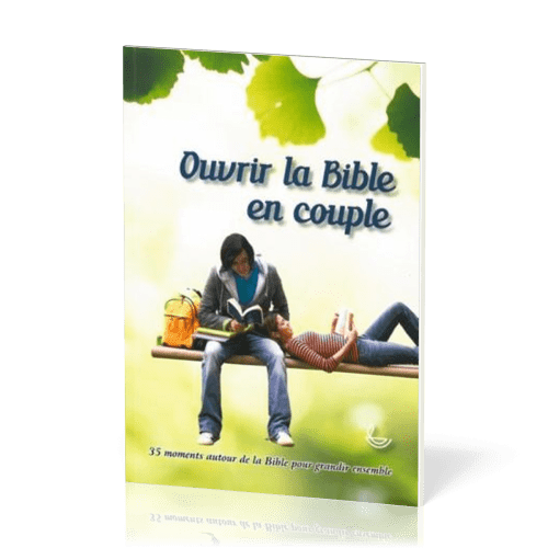 Ouvrir la Bible en couple - 35 moments autour de la Bible pour grandir ensemble - Nlle édition