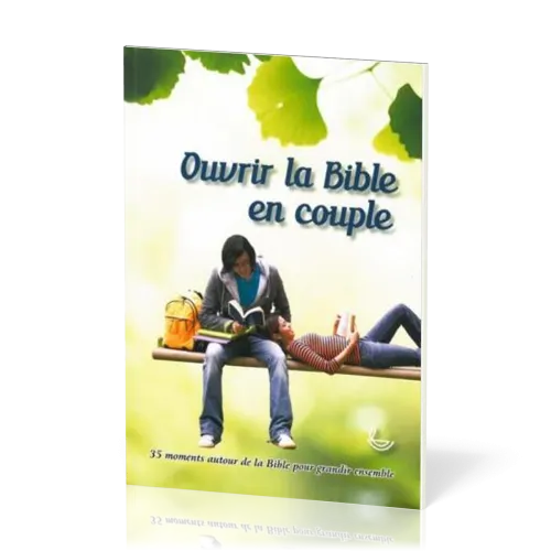 Ouvrir la Bible en couple - 35 moments autour de la Bible pour grandir ensemble - Nlle édition