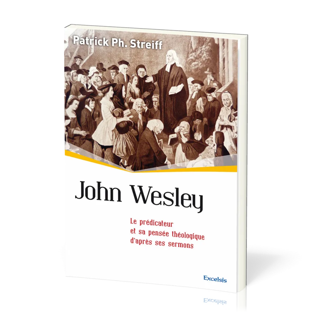 John Wesley - Le prédicateur et sa pensée théologique d'après ses sermons