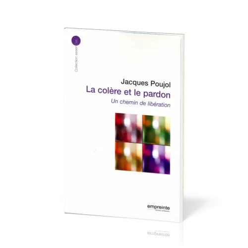 Colère et la pardon (La) - Un chemin de libération