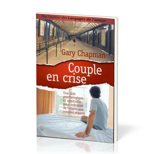 Couple en crise - Une aide psychologique et spirituelle pour redonner de l'espoir aux couples...