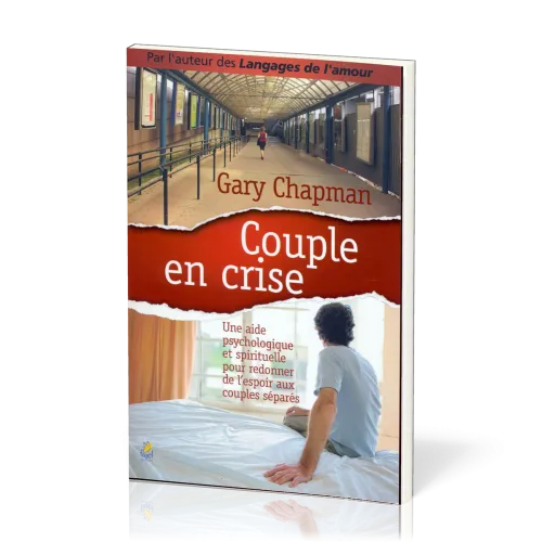 Couple en crise - Une aide psychologique et spirituelle pour redonner de l'espoir aux couples...