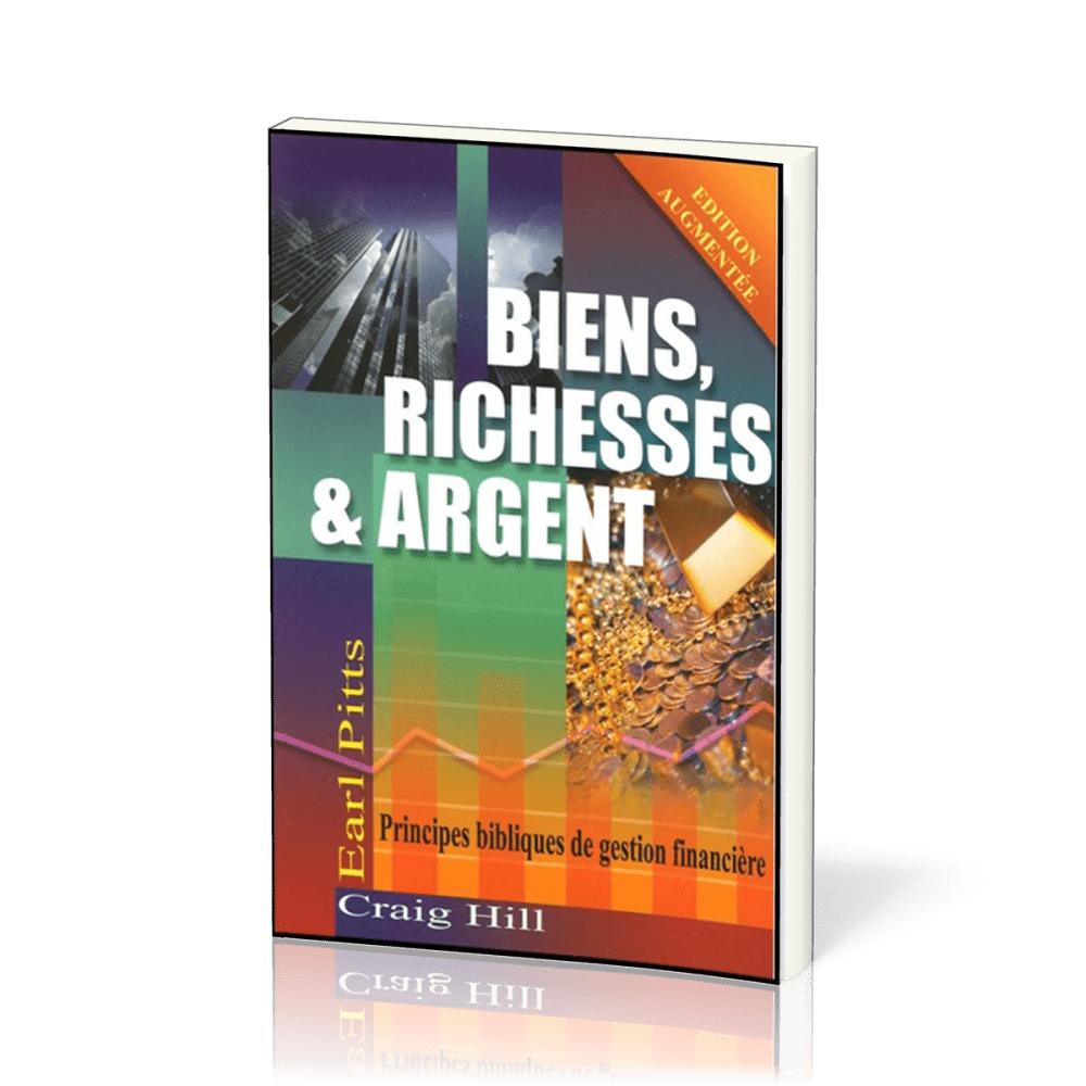 Biens, richesses et argent - Principes bibliques de gestion financière