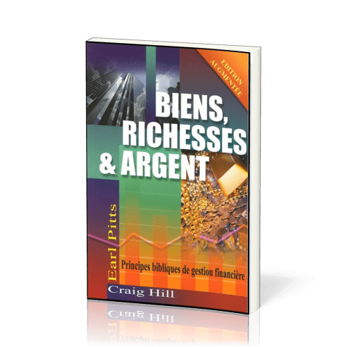 Biens, richesses et argent - Principes bibliques de gestion financière