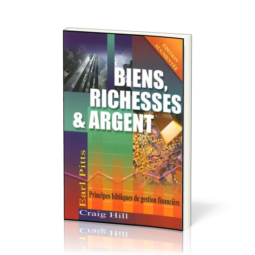 Biens, richesses et argent - Principes bibliques de gestion financière
