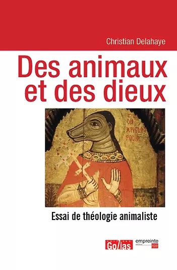 Des animaux et de dieux - Essai de théologie animaliste
