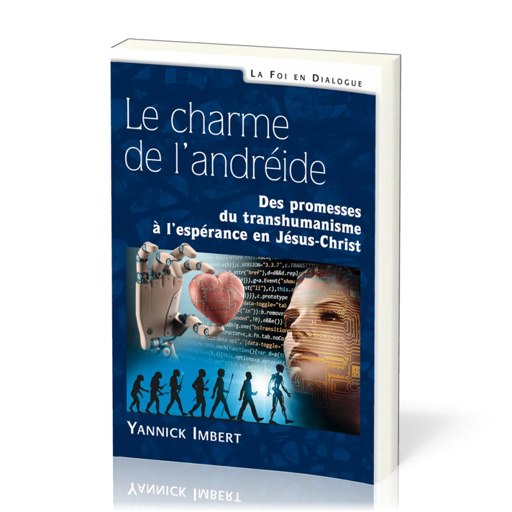 Charme de l’andréide (Le) - Des promesses du transhumanisme à l’espérance en Jésus-Christ
