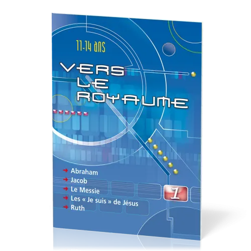 Vers le Royaume - Vol. 1 - Abraham, Jacob, le Messie, les "Je suis" de Jésus, Ruth