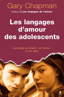 Langages d'amour des adolescents (Les) - Les actes qui disent "je t'aime" à nos ados