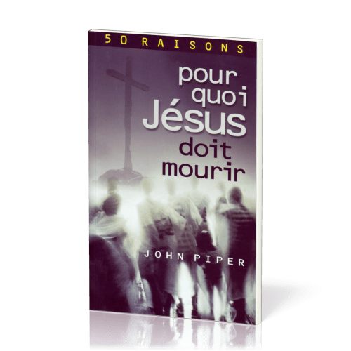 Pourquoi Jésus doit mourir - 50 raisons derrière la passion