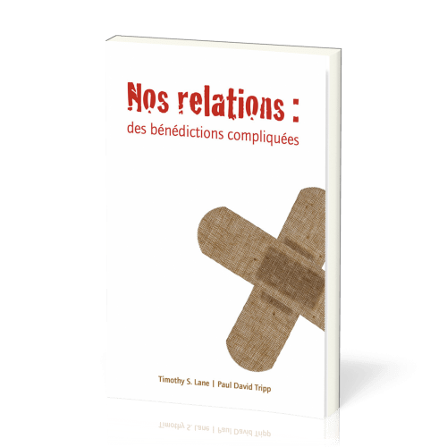 Nos relations : des bénédictions compliquées