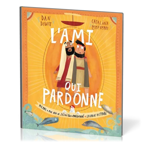 Ami qui pardonne (L') - Pierre a mal agi et Jésus lui a pardonné