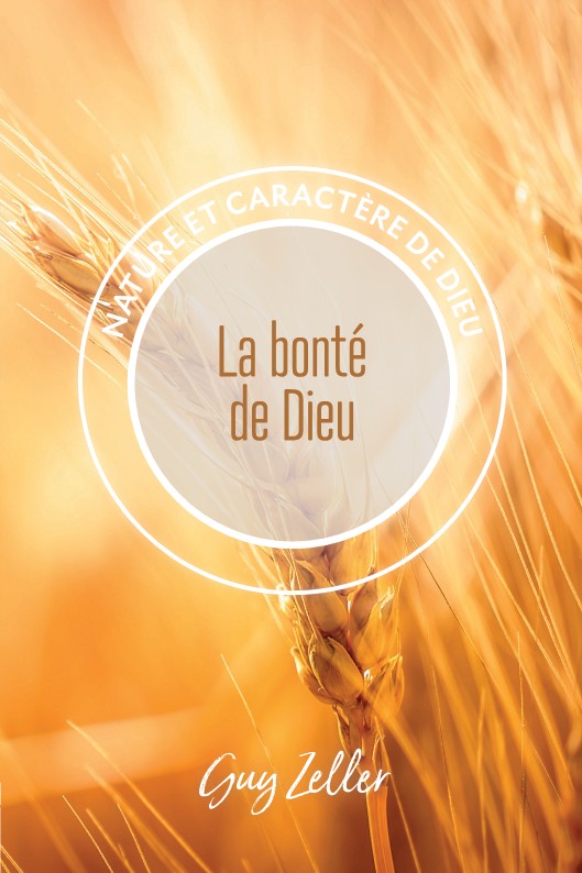 Bonté de Dieu (La) - Nature et caractère de Dieu